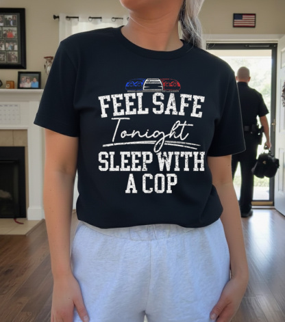 Feel Safe Tonight Sleep With A Cop Funny Police Officer Police