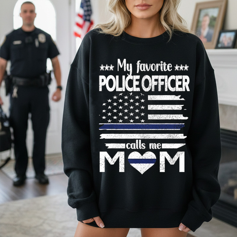 My Favorite Police Officer Calls Me Mom Blue Line Police Mom Police