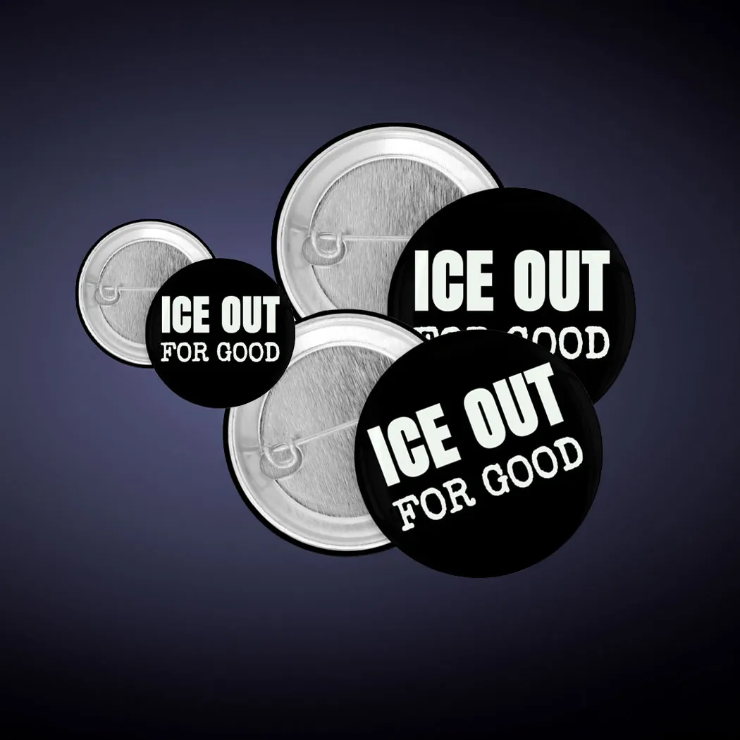 ICE Out For Good Protest Button, Abolish ICE Pins