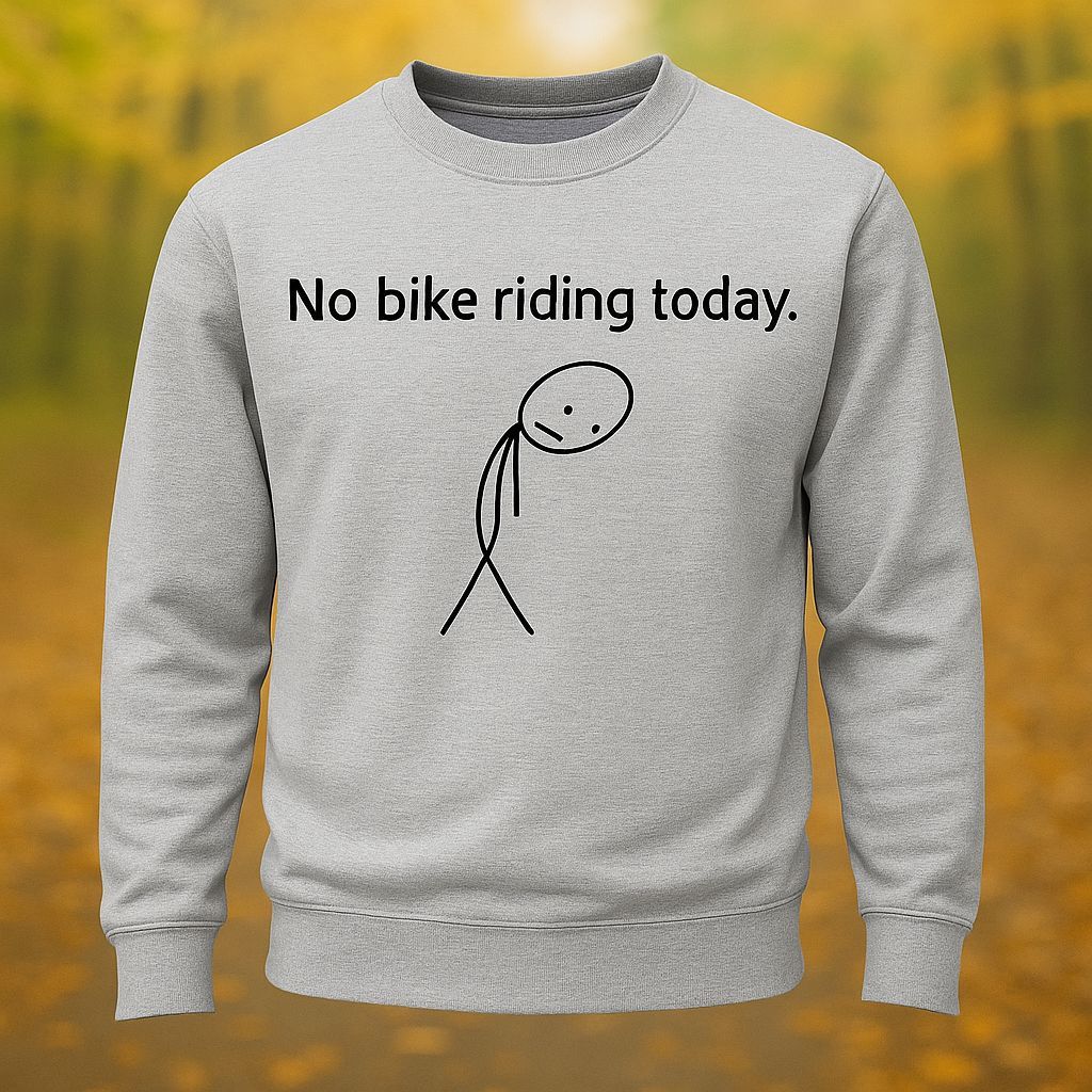 No Bike Riding Today Riding Lovers Long Sleeve Sweatshirt