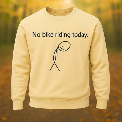 No Bike Riding Today Riding Lovers Long Sleeve Sweatshirt