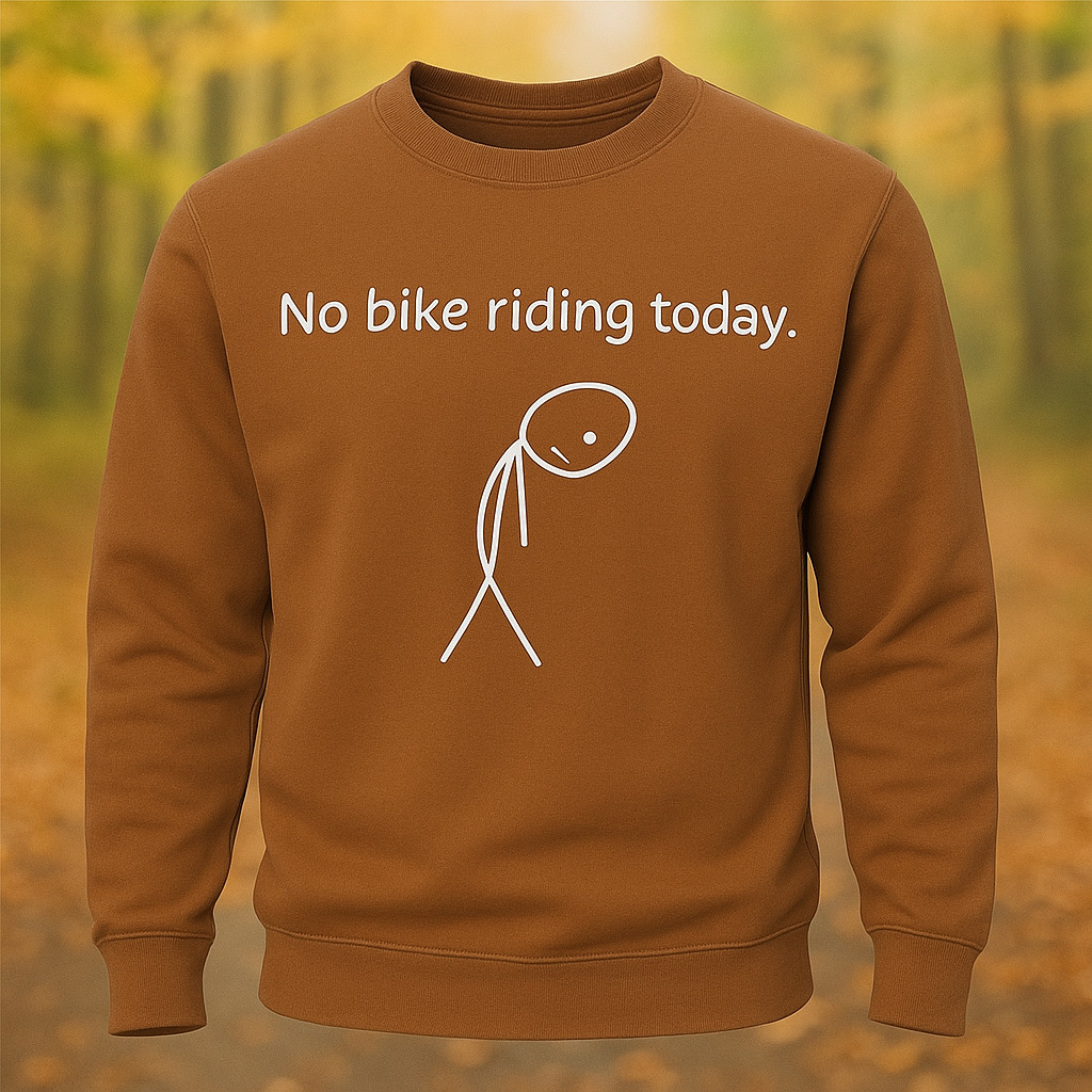 No Bike Riding Today Riding Lovers Long Sleeve Sweatshirt