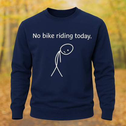 No Bike Riding Today Riding Lovers Long Sleeve Sweatshirt