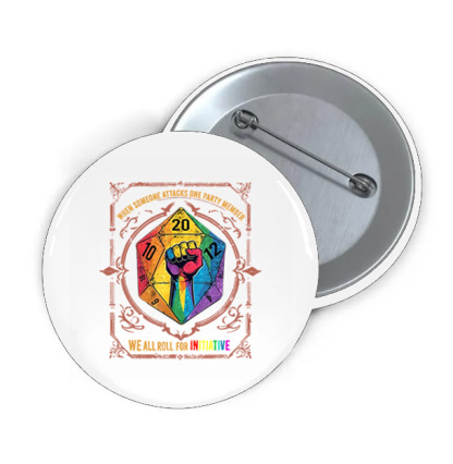 When Someone Attacks One Party Member, We All Roll for Initiative,Pride Month Print Brooch