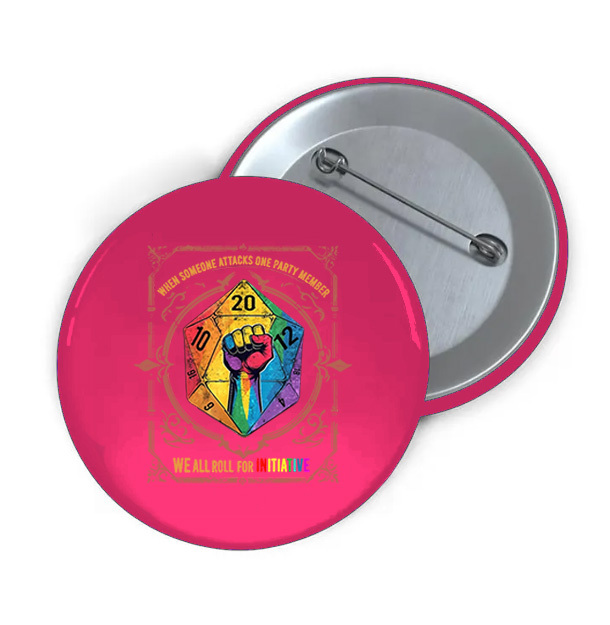 When Someone Attacks One Party Member, We All Roll for Initiative,Pride Month Print Brooch