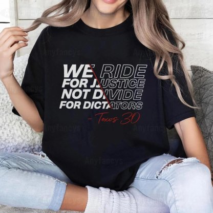 WE RIDE FOR JUSTICE NOT DVIDE FOR DICTATORS Unisex T-shirt