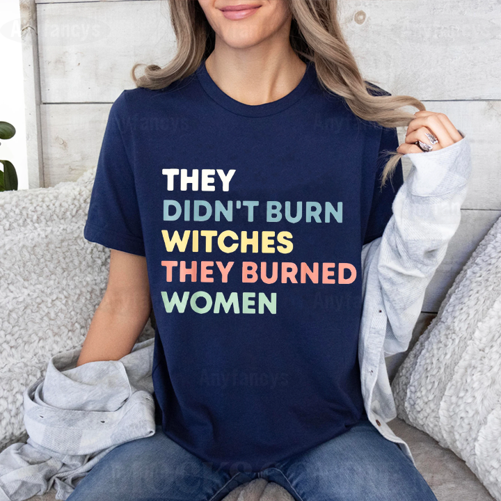 They Didn't Burn Witches They Burned Women Unisex T-shirt