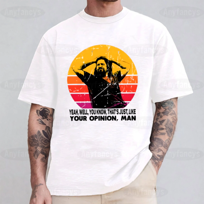 The Dude your opinion man The Big Lebowski funny Unisex T-shirt