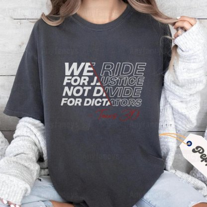 WE RIDE FOR JUSTICE NOT DVIDE FOR DICTATORS Unisex T-shirt