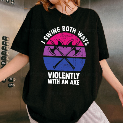 Bisexual, I Swing Both Ways Violently With An Axe Funny LGBT Pride Unisex T-shirt/Crewneck/Hoodie