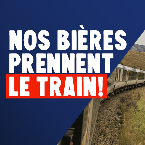 NOS BIÈRES PRENNENT LE TRAIN