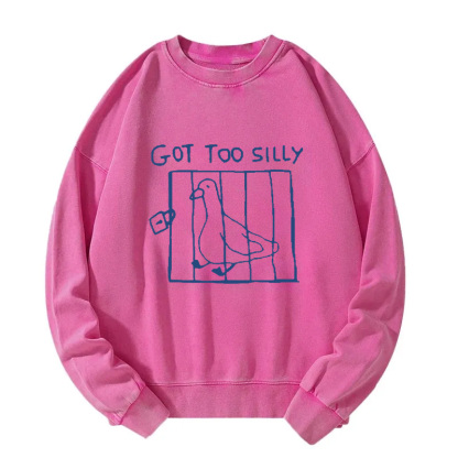 Got Too Silly Meme Washed Sweatshirt