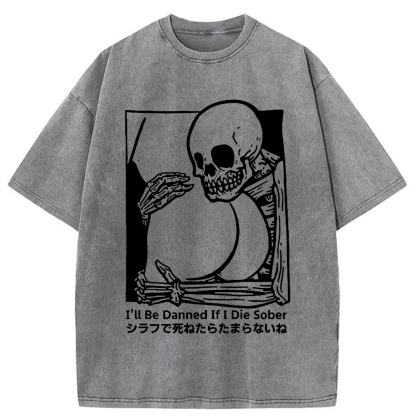 I'll Be Damned If I Die Sober Vintage Washed T-shirt