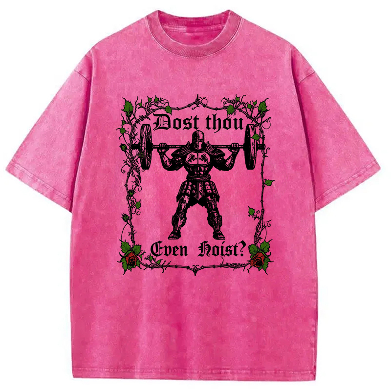 Dost Thou Even Hoist Funny Gym Washed T-Shirt