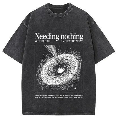 Needing Nothing Attracts Everything Black Hole Washed T-Shirt