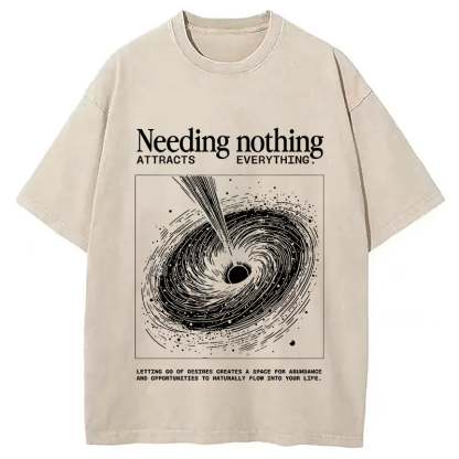 Needing Nothing Attracts Everything Black Hole Washed T-Shirt