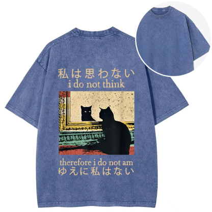 I Do Not Think Therefore I Do Not Am Back Washed T-Shirt