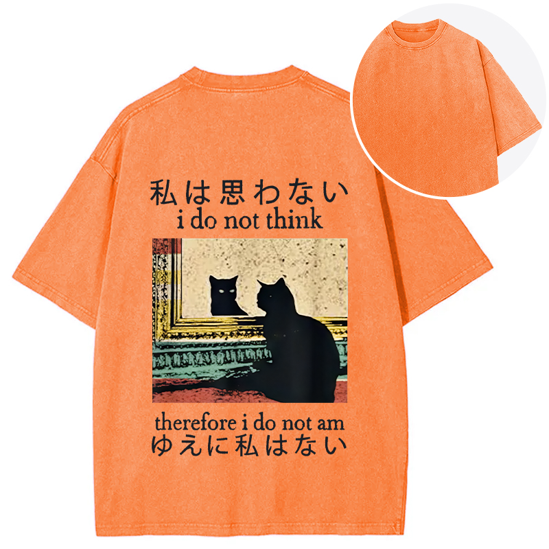 I Do Not Think Therefore I Do Not Am Back Washed T-Shirt