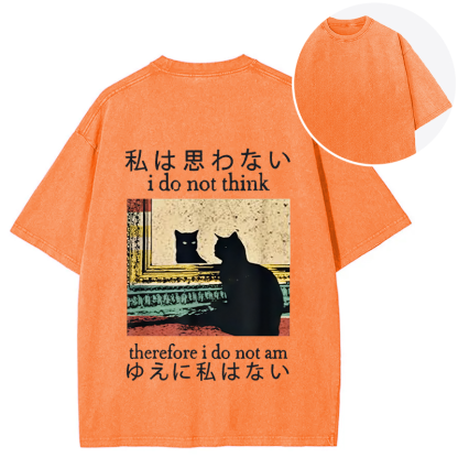 I Do Not Think Therefore I Do Not Am Back Washed T-Shirt