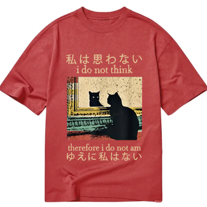 I Do Not Think Therefore I Do Not Am Classic T-Shirt