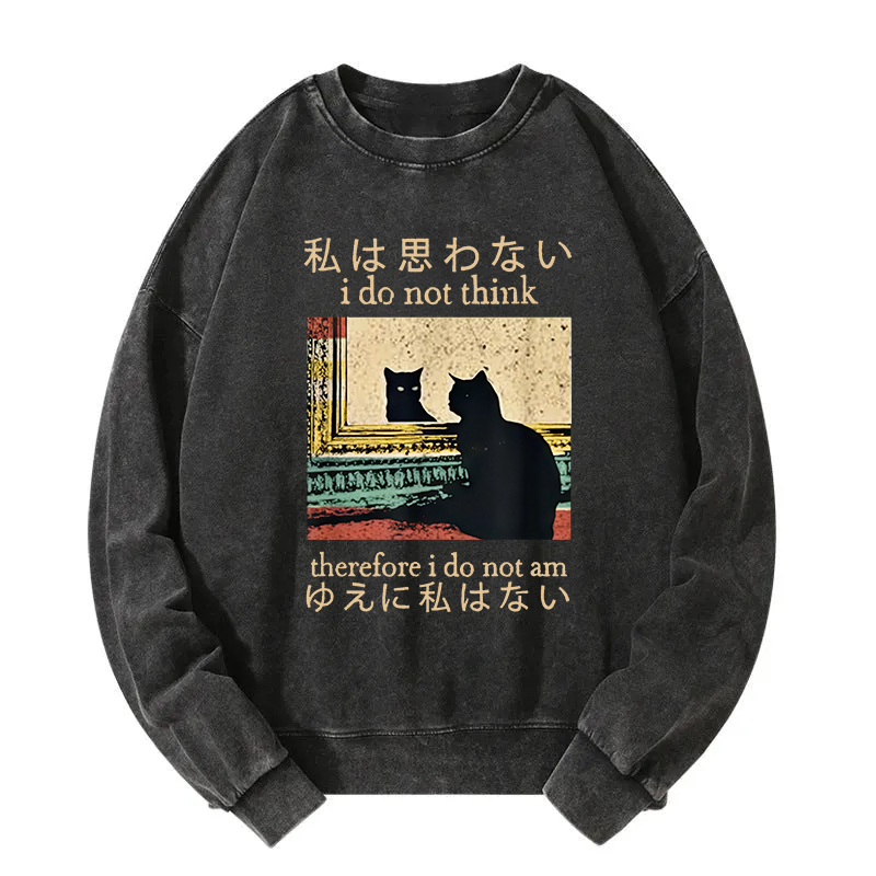 I Do Not Think Therefore I Do Not Am Washed Sweatshirt