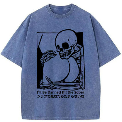 I'll Be Damned If I Die Sober Vintage Washed T-shirt