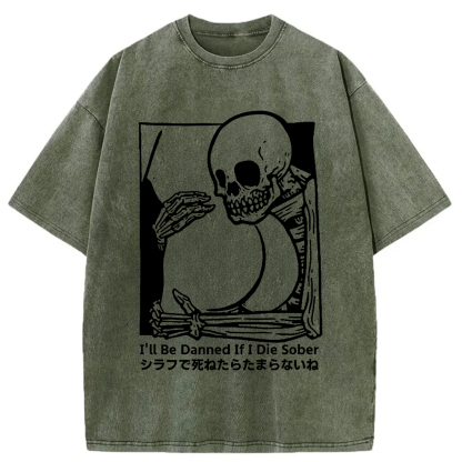 I'll Be Damned If I Die Sober Vintage Washed T-shirt