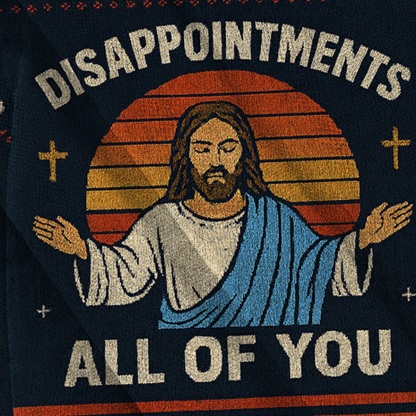 Baddiecat Jesus Disappointments All Of You Ugly Sweatshirt