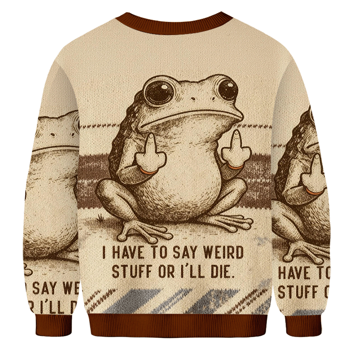 Baddiecat I Have To Say Weird Stuff Or I'll Die Frog Christmas Ugly Sweatshirt