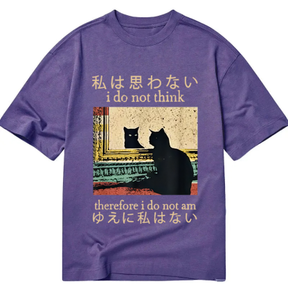 I Do Not Think Therefore I Do Not Am Classic T-Shirt