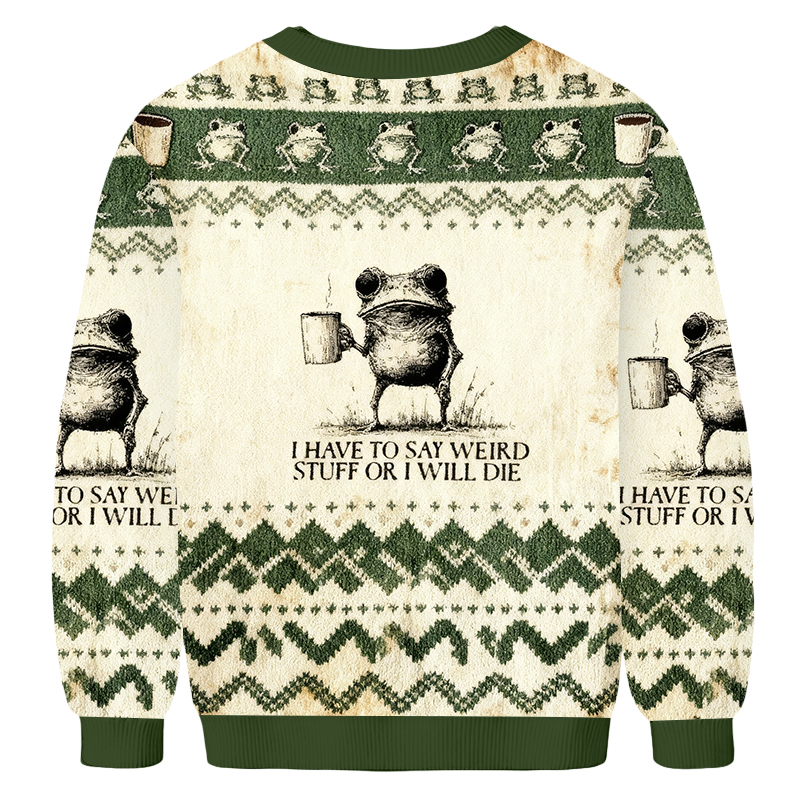 Baddiecat Frog I Have To Say Weird Stuff Or I'll Die Christmas Ugly Sweatshirt