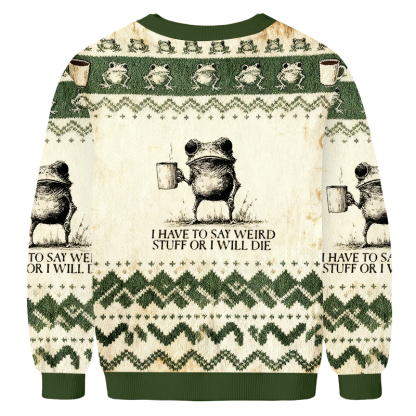 Baddiecat Frog I Have To Say Weird Stuff Or I'll Die Christmas Ugly Sweatshirt