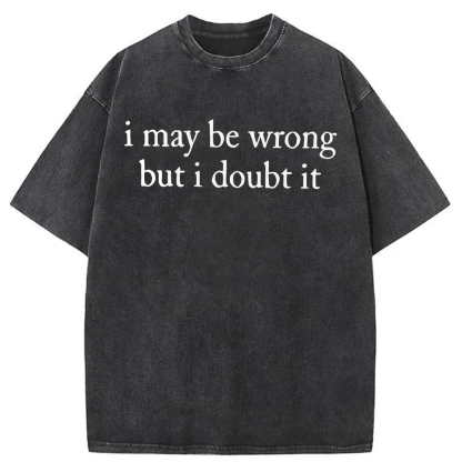 Tokyoviva I May Be Wrong but I Doubt It Washed T-shirt