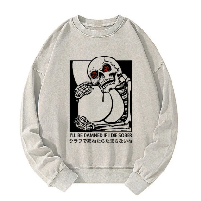 I'll Be Danned If I Die Sober Washed Sweatshirt