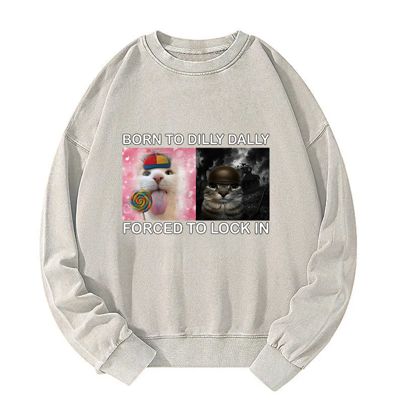 Born to Dilly Dally Funny Cat Meme Washed Sweatshirt