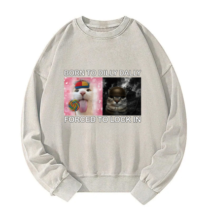 Born to Dilly Dally Funny Cat Meme Washed Sweatshirt