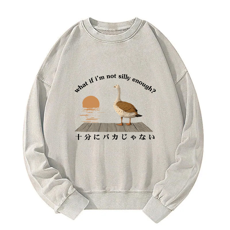 What If i'm Not Silly Enough Washed Sweatshirt