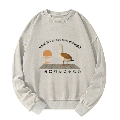 What If i'm Not Silly Enough Washed Sweatshirt
