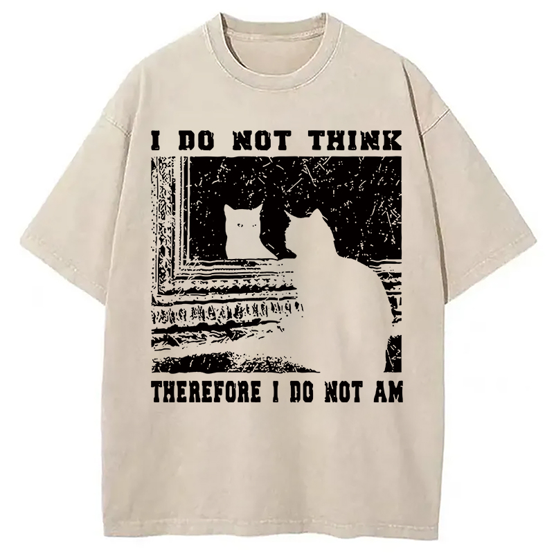 I Don't Think Therefor I Don't Am Washed T-Shirt