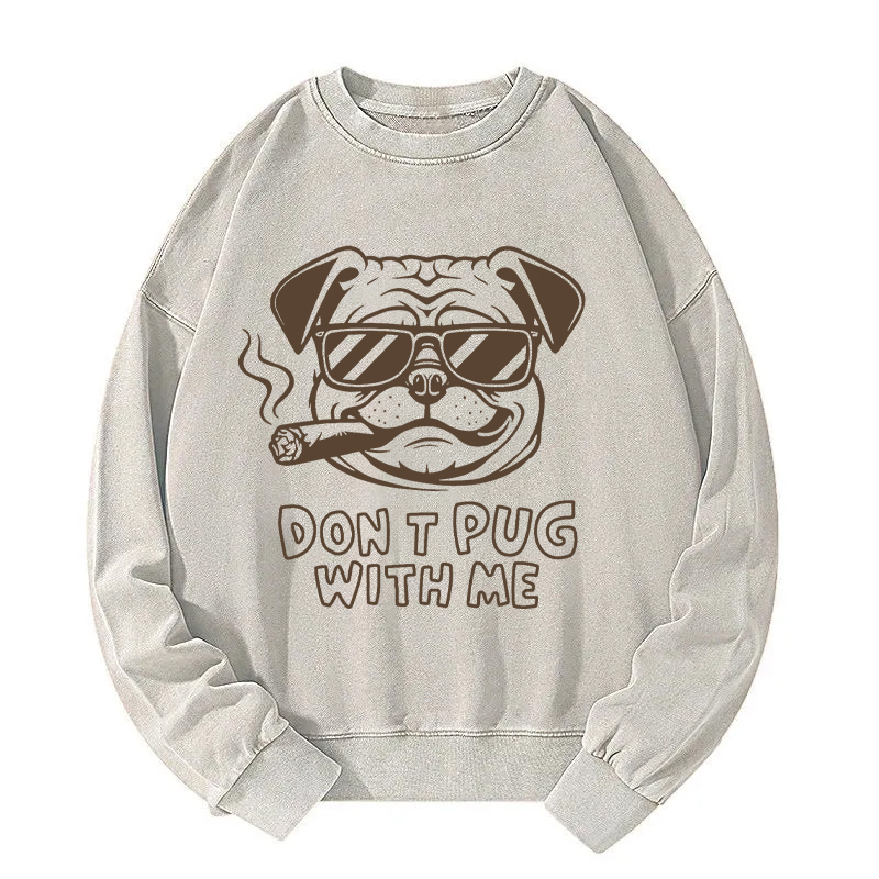 Don't Pug With Me Washed Sweatshirt