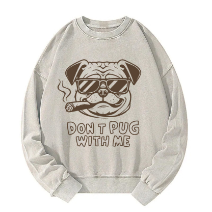 Don't Pug With Me Washed Sweatshirt