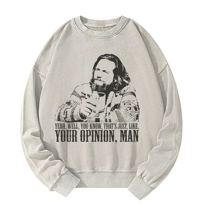 That's Jus Like Your Opinion Man Washed Sweatshirt