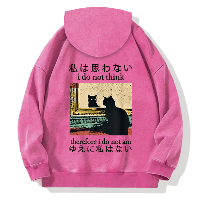 I Do Not Think Therefore I Do Not Am Back Washed Hoodie