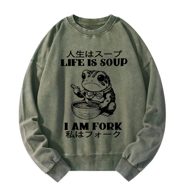 Life Is Soup I Am Fork Washed Sweatshirt