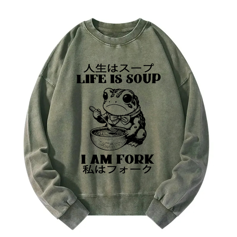 Life Is Soup I Am Fork Washed Sweatshirt