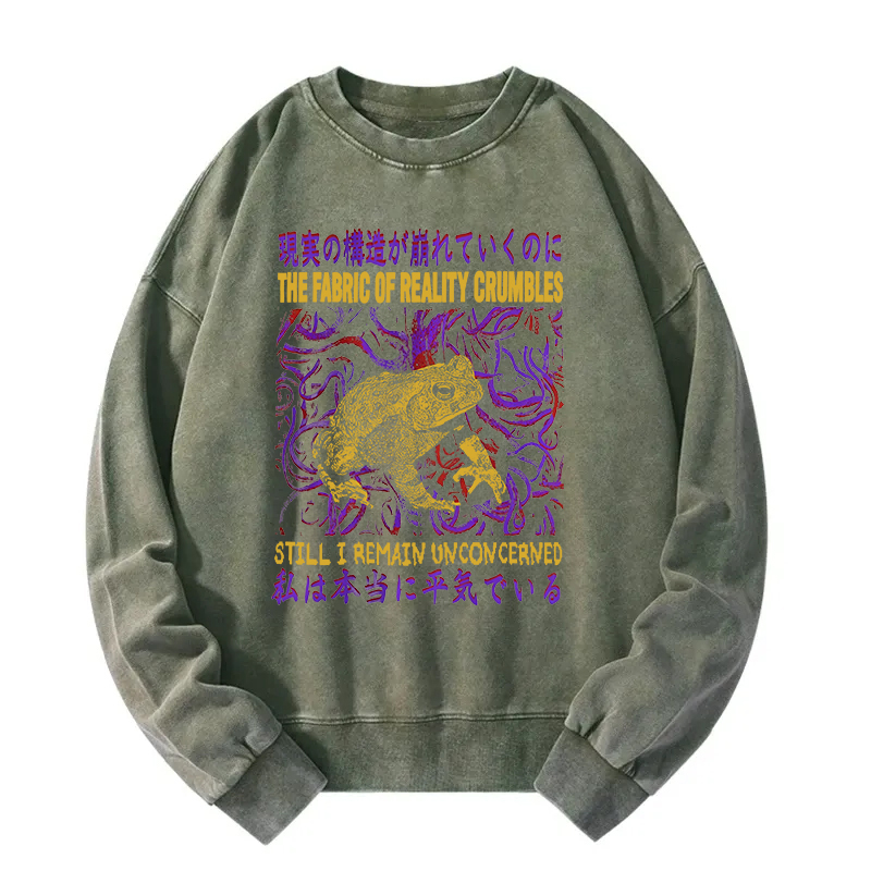 Fabric of Reality Crumbles Still I Remain Unconcerned Washed Sweatshirt