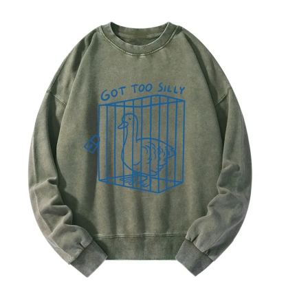 Got too silly Funny Washed Sweatshirt