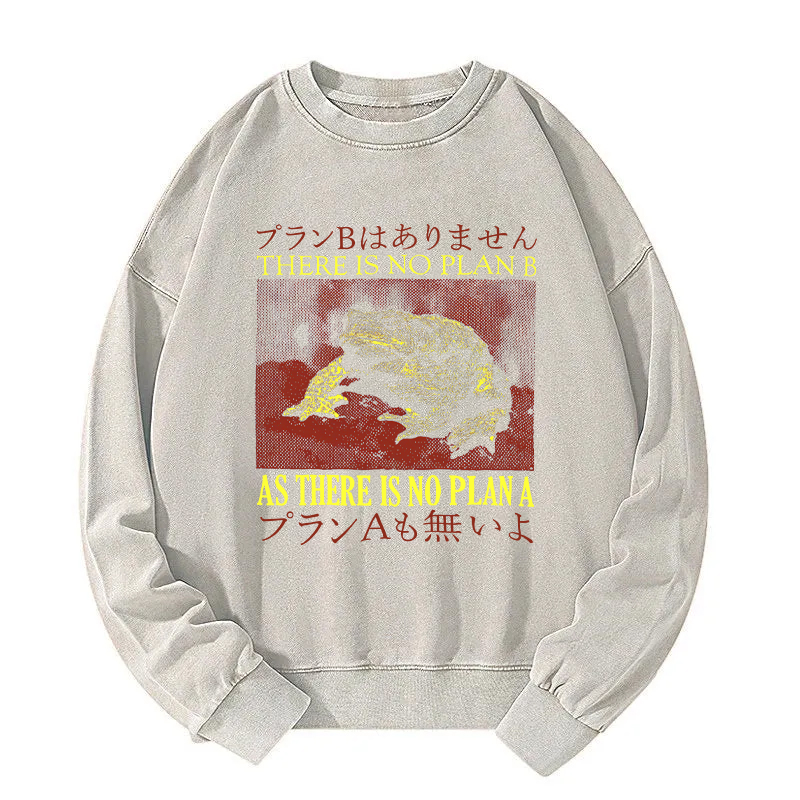 There is No Plan B As There is No Plan A  Washed Sweatshirt