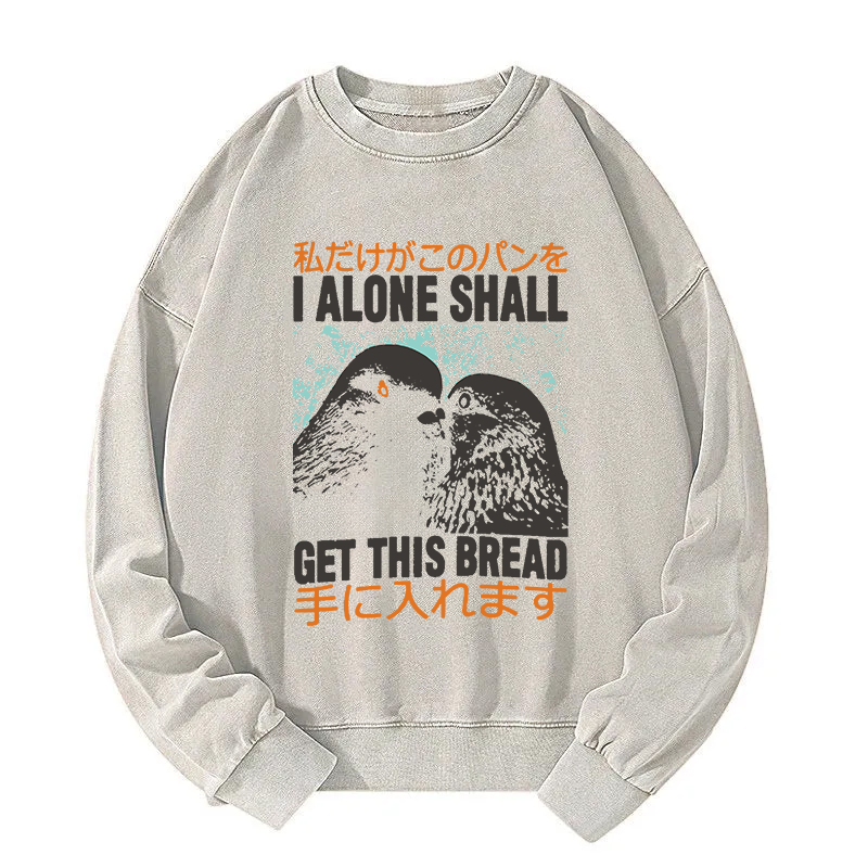 I Alone Shall Get This Bread Washed Sweatshirt