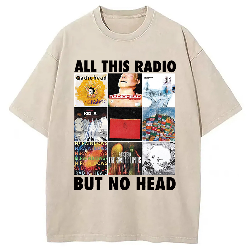 All This Radio But No Head Washed T-Shirt